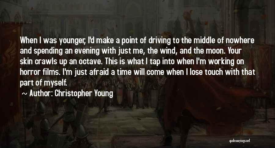 Christopher Young Quotes: When I Was Younger, I'd Make A Point Of Driving To The Middle Of Nowhere And Spending An Evening With