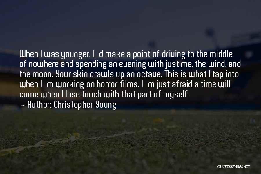 Christopher Young Quotes: When I Was Younger, I'd Make A Point Of Driving To The Middle Of Nowhere And Spending An Evening With