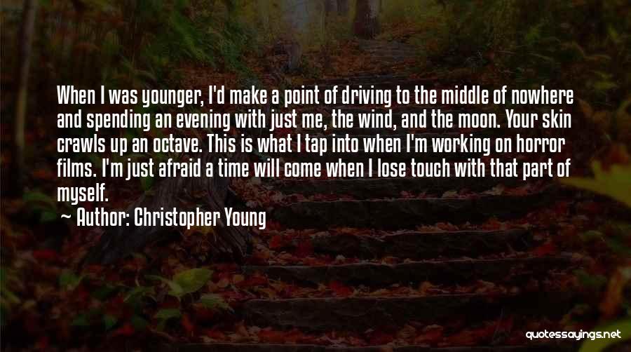 Christopher Young Quotes: When I Was Younger, I'd Make A Point Of Driving To The Middle Of Nowhere And Spending An Evening With