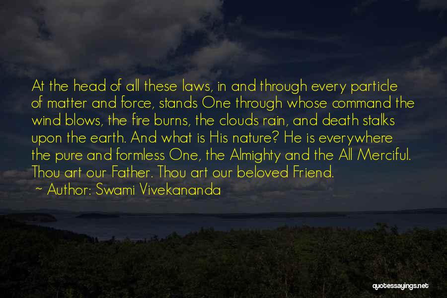 Swami Vivekananda Quotes: At The Head Of All These Laws, In And Through Every Particle Of Matter And Force, Stands One Through Whose