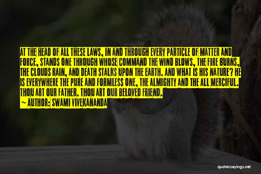 Swami Vivekananda Quotes: At The Head Of All These Laws, In And Through Every Particle Of Matter And Force, Stands One Through Whose