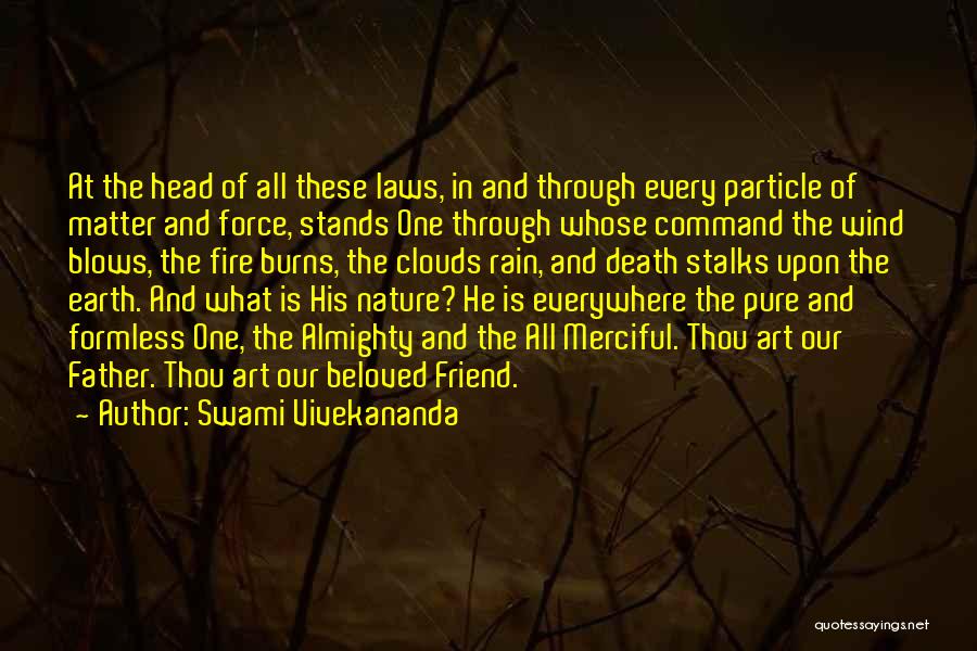 Swami Vivekananda Quotes: At The Head Of All These Laws, In And Through Every Particle Of Matter And Force, Stands One Through Whose