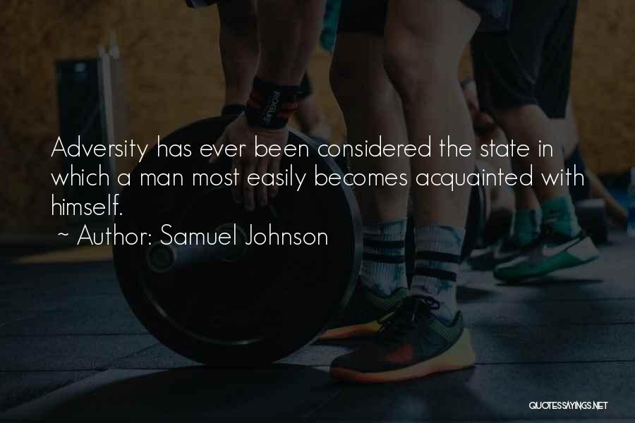 Samuel Johnson Quotes: Adversity Has Ever Been Considered The State In Which A Man Most Easily Becomes Acquainted With Himself.