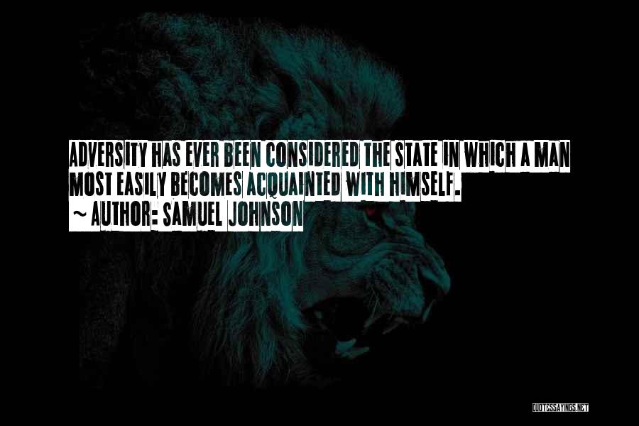 Samuel Johnson Quotes: Adversity Has Ever Been Considered The State In Which A Man Most Easily Becomes Acquainted With Himself.