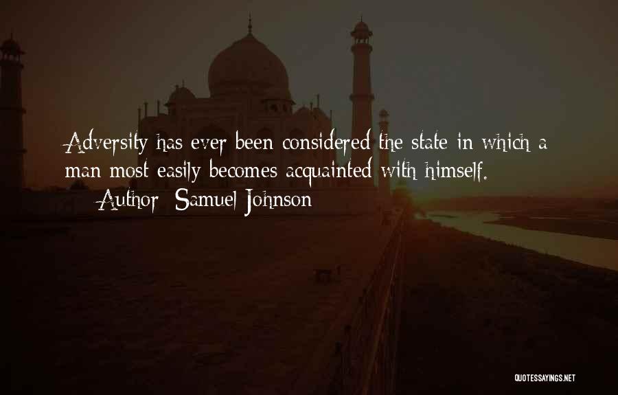 Samuel Johnson Quotes: Adversity Has Ever Been Considered The State In Which A Man Most Easily Becomes Acquainted With Himself.