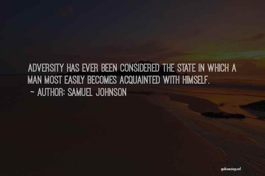 Samuel Johnson Quotes: Adversity Has Ever Been Considered The State In Which A Man Most Easily Becomes Acquainted With Himself.