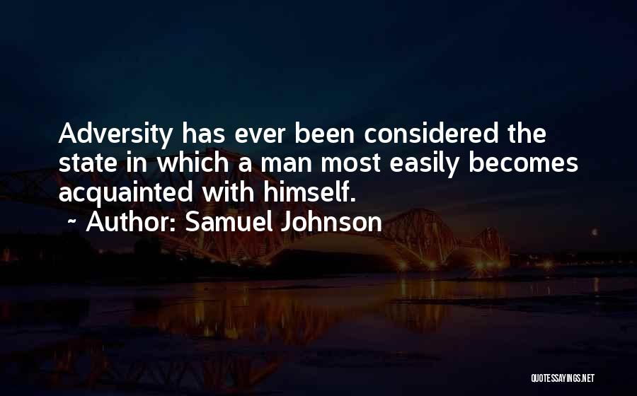 Samuel Johnson Quotes: Adversity Has Ever Been Considered The State In Which A Man Most Easily Becomes Acquainted With Himself.
