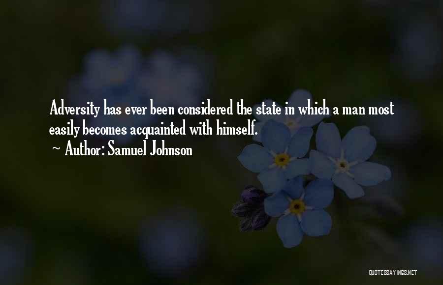 Samuel Johnson Quotes: Adversity Has Ever Been Considered The State In Which A Man Most Easily Becomes Acquainted With Himself.
