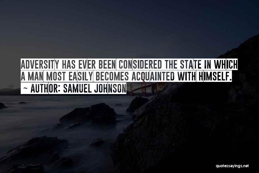 Samuel Johnson Quotes: Adversity Has Ever Been Considered The State In Which A Man Most Easily Becomes Acquainted With Himself.