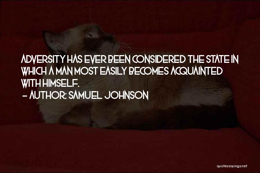 Samuel Johnson Quotes: Adversity Has Ever Been Considered The State In Which A Man Most Easily Becomes Acquainted With Himself.