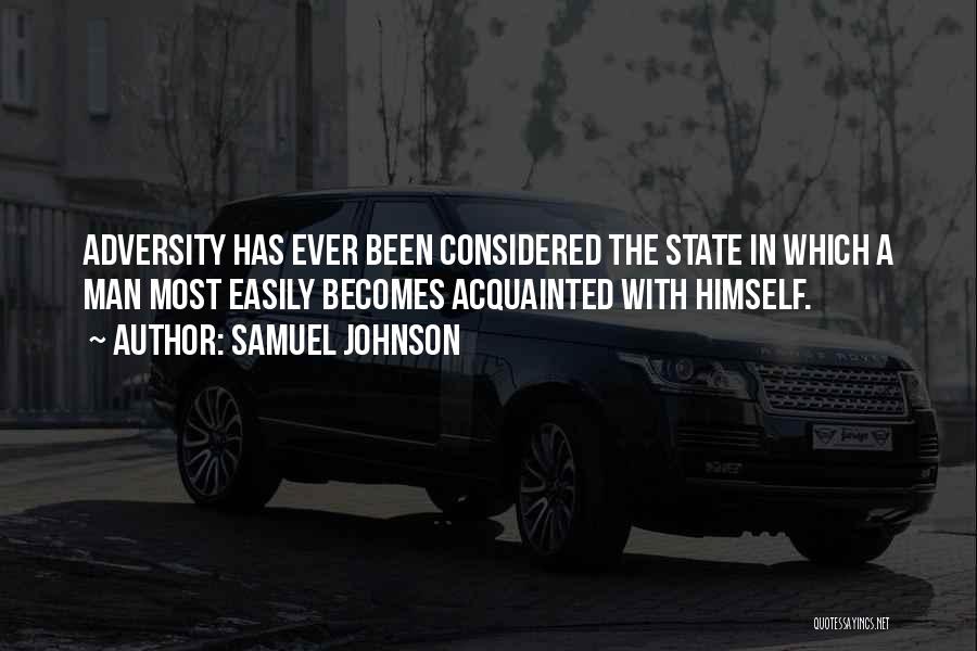 Samuel Johnson Quotes: Adversity Has Ever Been Considered The State In Which A Man Most Easily Becomes Acquainted With Himself.