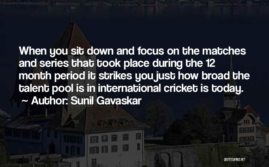 Sunil Gavaskar Quotes: When You Sit Down And Focus On The Matches And Series That Took Place During The 12 Month Period It