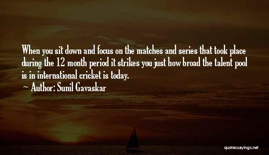 Sunil Gavaskar Quotes: When You Sit Down And Focus On The Matches And Series That Took Place During The 12 Month Period It