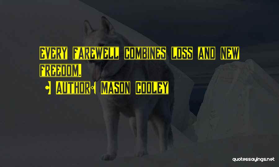 Mason Cooley Quotes: Every Farewell Combines Loss And New Freedom.