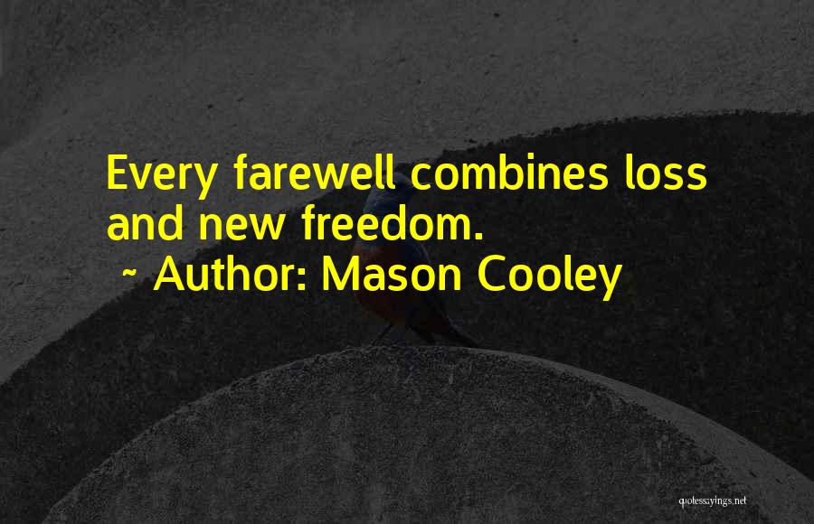 Mason Cooley Quotes: Every Farewell Combines Loss And New Freedom.