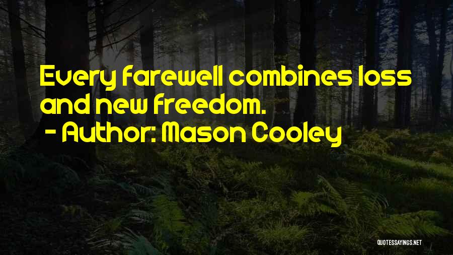 Mason Cooley Quotes: Every Farewell Combines Loss And New Freedom.