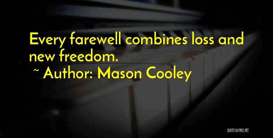 Mason Cooley Quotes: Every Farewell Combines Loss And New Freedom.