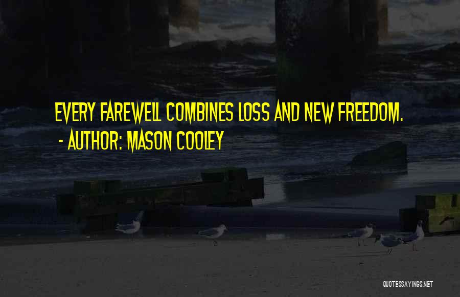 Mason Cooley Quotes: Every Farewell Combines Loss And New Freedom.
