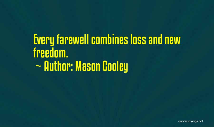Mason Cooley Quotes: Every Farewell Combines Loss And New Freedom.