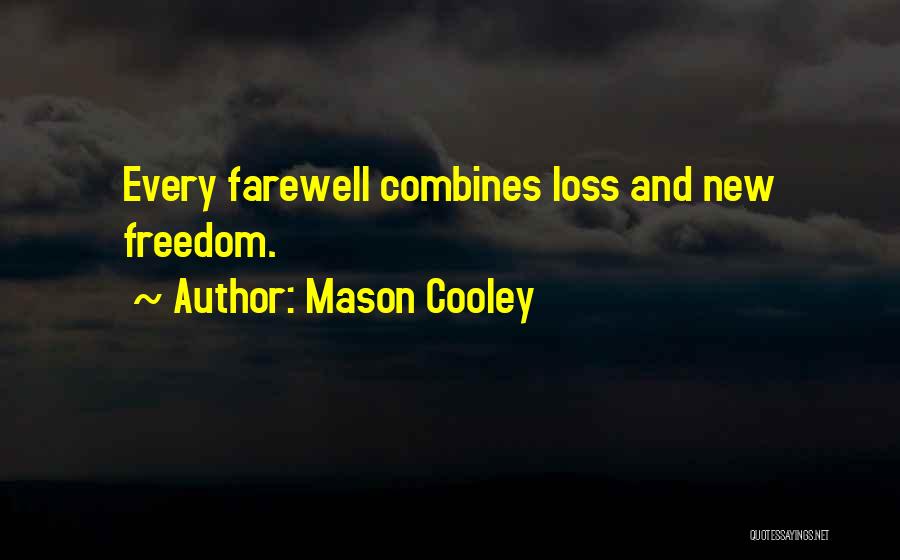 Mason Cooley Quotes: Every Farewell Combines Loss And New Freedom.