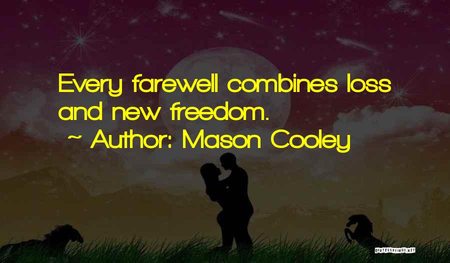 Mason Cooley Quotes: Every Farewell Combines Loss And New Freedom.