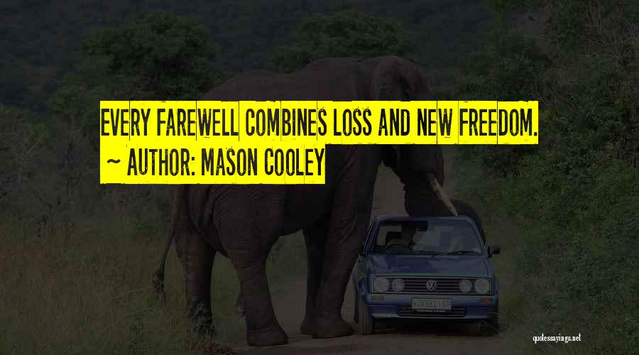Mason Cooley Quotes: Every Farewell Combines Loss And New Freedom.
