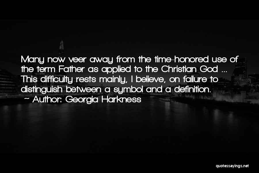 Georgia Harkness Quotes: Many Now Veer Away From The Time-honored Use Of The Term Father As Applied To The Christian God ... This