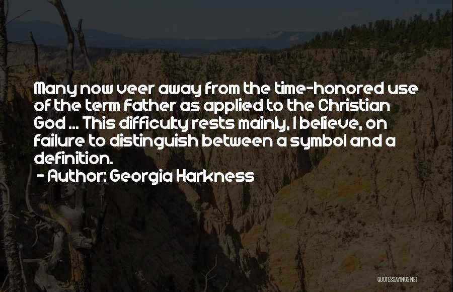Georgia Harkness Quotes: Many Now Veer Away From The Time-honored Use Of The Term Father As Applied To The Christian God ... This
