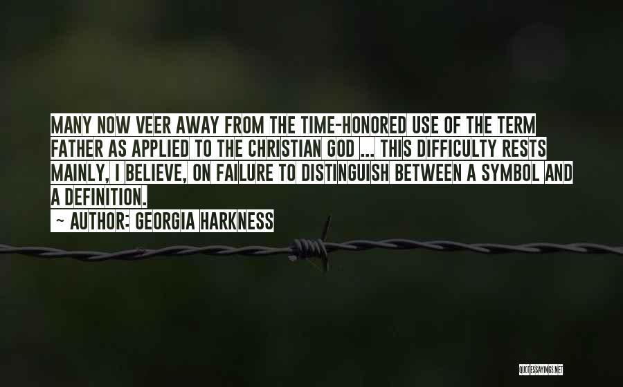 Georgia Harkness Quotes: Many Now Veer Away From The Time-honored Use Of The Term Father As Applied To The Christian God ... This