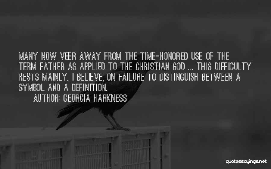 Georgia Harkness Quotes: Many Now Veer Away From The Time-honored Use Of The Term Father As Applied To The Christian God ... This