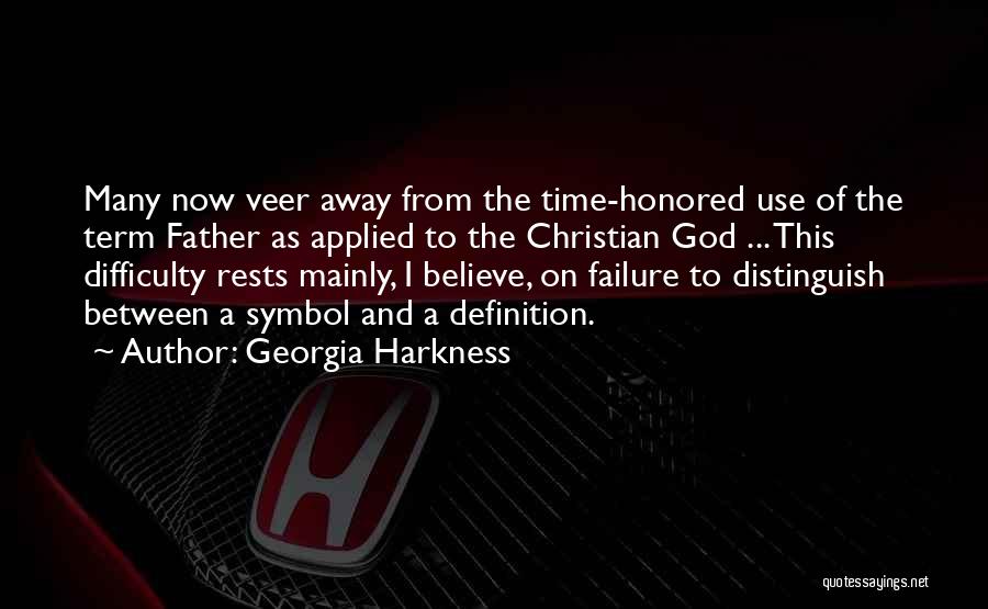 Georgia Harkness Quotes: Many Now Veer Away From The Time-honored Use Of The Term Father As Applied To The Christian God ... This