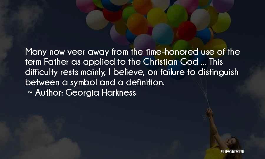 Georgia Harkness Quotes: Many Now Veer Away From The Time-honored Use Of The Term Father As Applied To The Christian God ... This