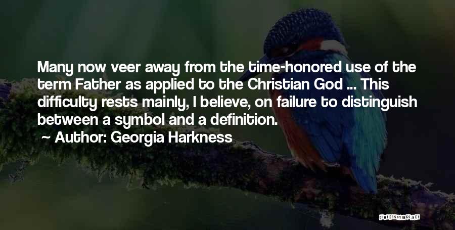 Georgia Harkness Quotes: Many Now Veer Away From The Time-honored Use Of The Term Father As Applied To The Christian God ... This