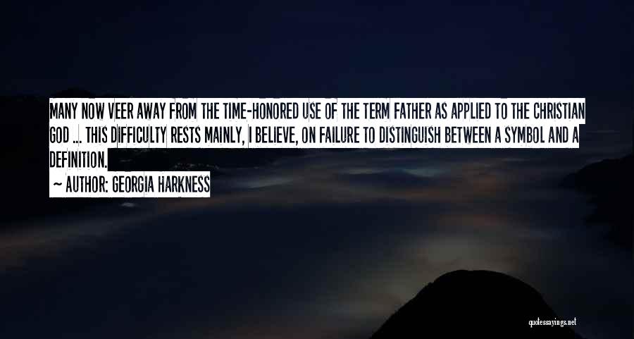 Georgia Harkness Quotes: Many Now Veer Away From The Time-honored Use Of The Term Father As Applied To The Christian God ... This