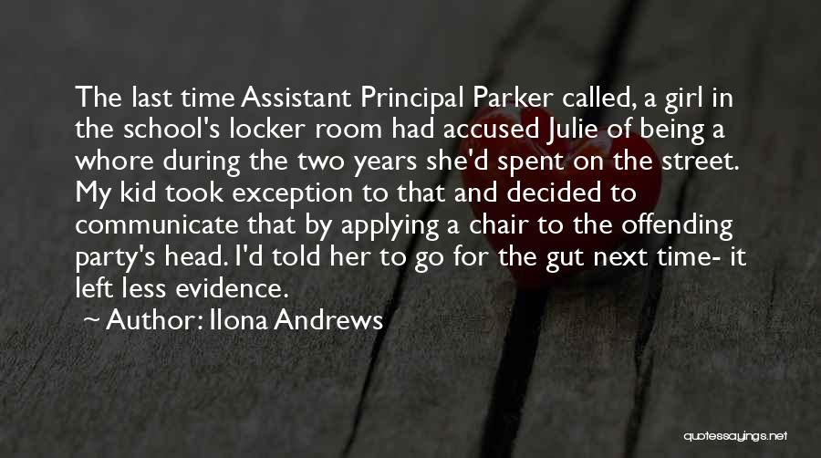 Ilona Andrews Quotes: The Last Time Assistant Principal Parker Called, A Girl In The School's Locker Room Had Accused Julie Of Being A