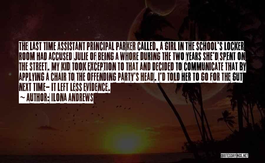 Ilona Andrews Quotes: The Last Time Assistant Principal Parker Called, A Girl In The School's Locker Room Had Accused Julie Of Being A