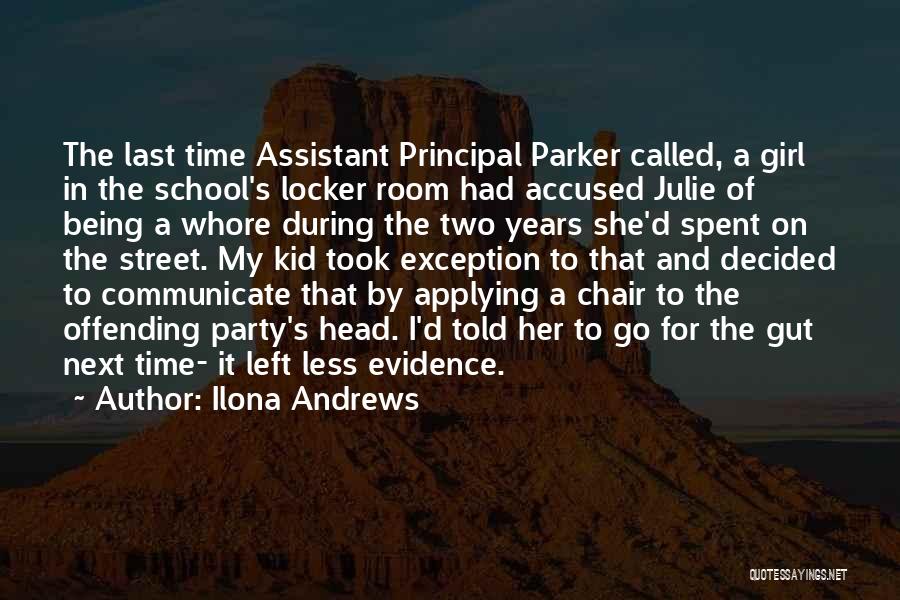 Ilona Andrews Quotes: The Last Time Assistant Principal Parker Called, A Girl In The School's Locker Room Had Accused Julie Of Being A