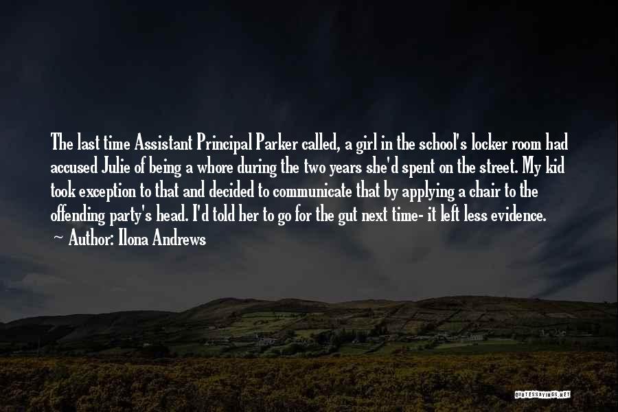 Ilona Andrews Quotes: The Last Time Assistant Principal Parker Called, A Girl In The School's Locker Room Had Accused Julie Of Being A