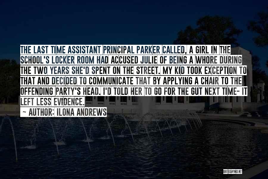 Ilona Andrews Quotes: The Last Time Assistant Principal Parker Called, A Girl In The School's Locker Room Had Accused Julie Of Being A