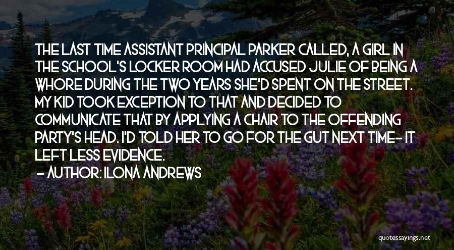 Ilona Andrews Quotes: The Last Time Assistant Principal Parker Called, A Girl In The School's Locker Room Had Accused Julie Of Being A