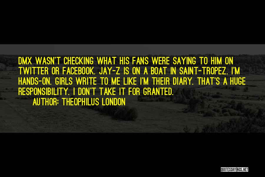 Theophilus London Quotes: Dmx Wasn't Checking What His Fans Were Saying To Him On Twitter Or Facebook. Jay-z Is On A Boat In