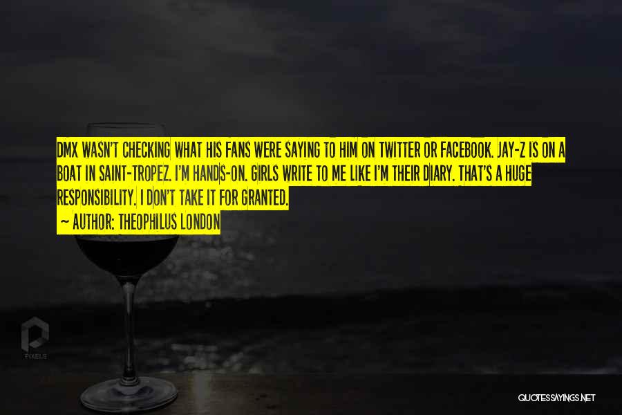 Theophilus London Quotes: Dmx Wasn't Checking What His Fans Were Saying To Him On Twitter Or Facebook. Jay-z Is On A Boat In