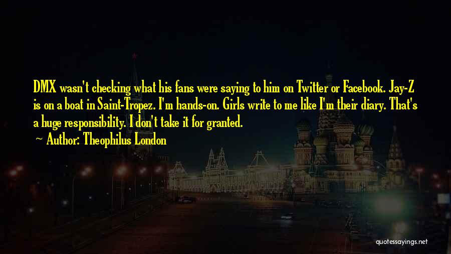 Theophilus London Quotes: Dmx Wasn't Checking What His Fans Were Saying To Him On Twitter Or Facebook. Jay-z Is On A Boat In