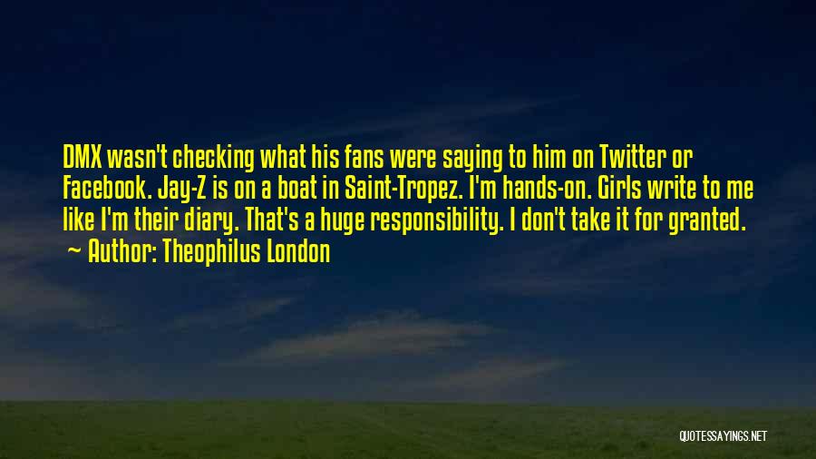 Theophilus London Quotes: Dmx Wasn't Checking What His Fans Were Saying To Him On Twitter Or Facebook. Jay-z Is On A Boat In