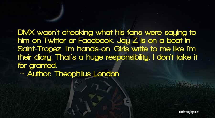 Theophilus London Quotes: Dmx Wasn't Checking What His Fans Were Saying To Him On Twitter Or Facebook. Jay-z Is On A Boat In