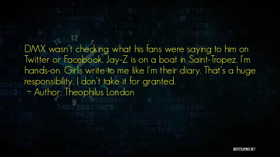 Theophilus London Quotes: Dmx Wasn't Checking What His Fans Were Saying To Him On Twitter Or Facebook. Jay-z Is On A Boat In