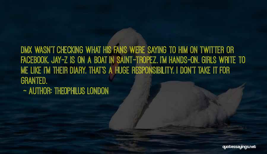 Theophilus London Quotes: Dmx Wasn't Checking What His Fans Were Saying To Him On Twitter Or Facebook. Jay-z Is On A Boat In