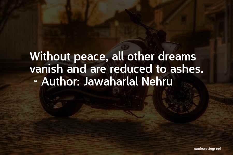 Jawaharlal Nehru Quotes: Without Peace, All Other Dreams Vanish And Are Reduced To Ashes.
