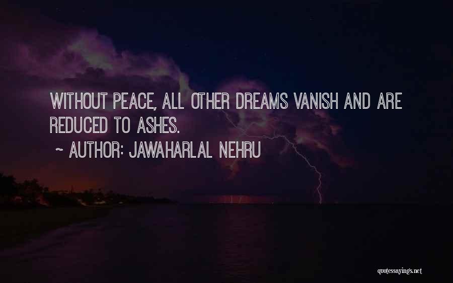 Jawaharlal Nehru Quotes: Without Peace, All Other Dreams Vanish And Are Reduced To Ashes.