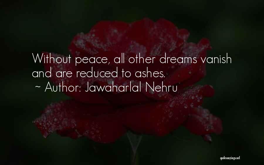 Jawaharlal Nehru Quotes: Without Peace, All Other Dreams Vanish And Are Reduced To Ashes.